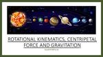 General Physics I : Rotational Kinematics, Centripetal Force, and Gravitation (Topic 6)
